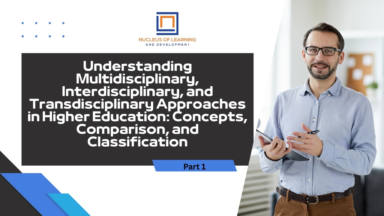 Multidisciplinary, Interdisciplinary&Transdisciplinary Approaches|Part 1| in Higher Education