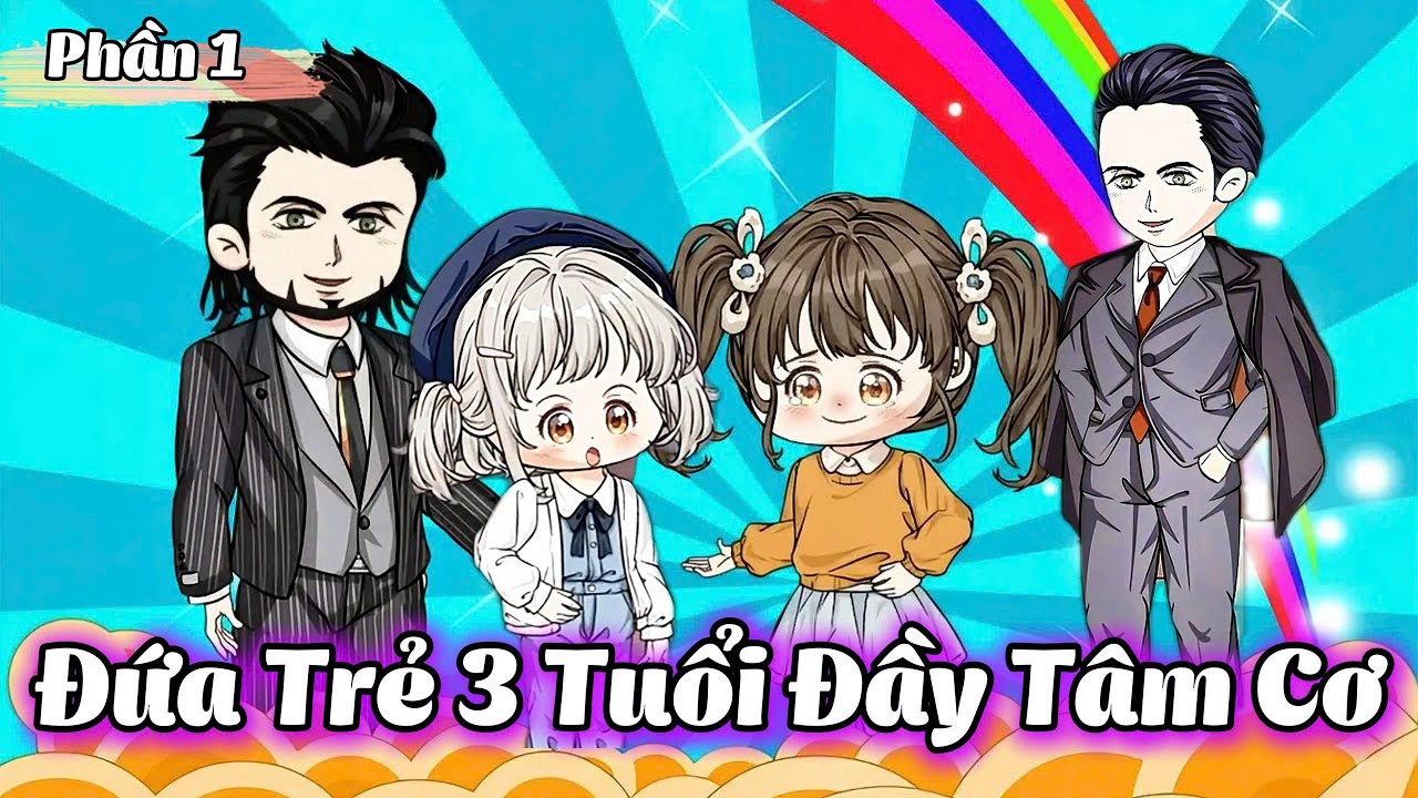 ( Phần 1 ) Đứa Trẻ 3 Tuổi Đầy T&acirc;m Cơ l G&igrave; Cũng Sub