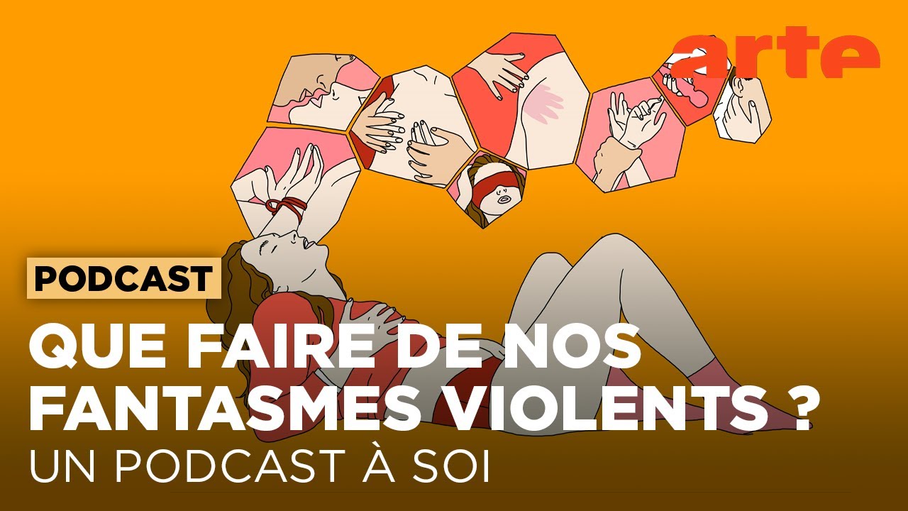 Que faire de nos fantasmes de violence ? | Un podcast &agrave; soi | ARTE Radio Podcasts