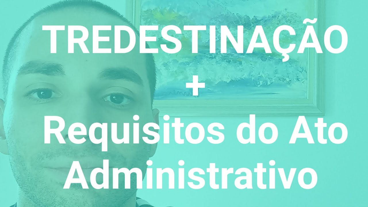 O que é a Tredestinação? Lícita e Ilícita. + Requisitos do Ato Administrativo #direitoadministrativo