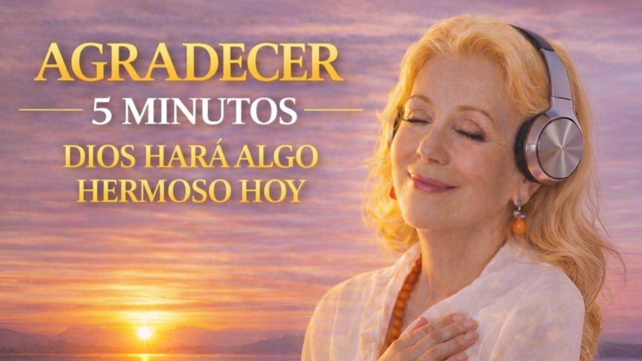 Agradece 5 Minutos y Dios Hará Algo Hermoso Hoy 🌅 | Meditación de Gratitud