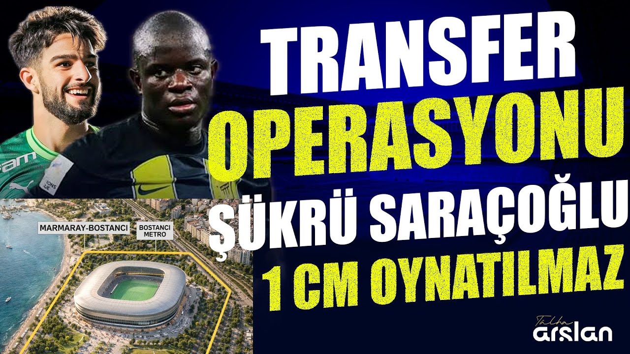 Fenerbahçe Transfer Operasyonu, Şükrü Saraçoğlu 1 cm Oynatılamaz, KANTE, LOPEZ, SADETTİN CANLI YAYIN