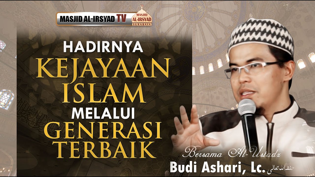 Hadirnya Kejayaan Islam melalui Generasi Terbaik - Ust. Budi Ashari, Lc