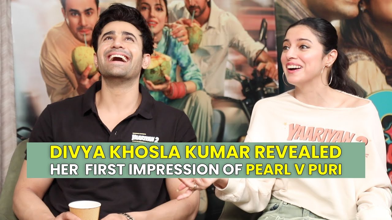 Divya Khosla Kumar revealed her first impression of pearl V puri | Exclusive | Yaariyan 2 |