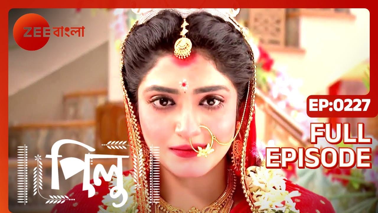 Pilu Full Ep - 227 - Zee Bangla