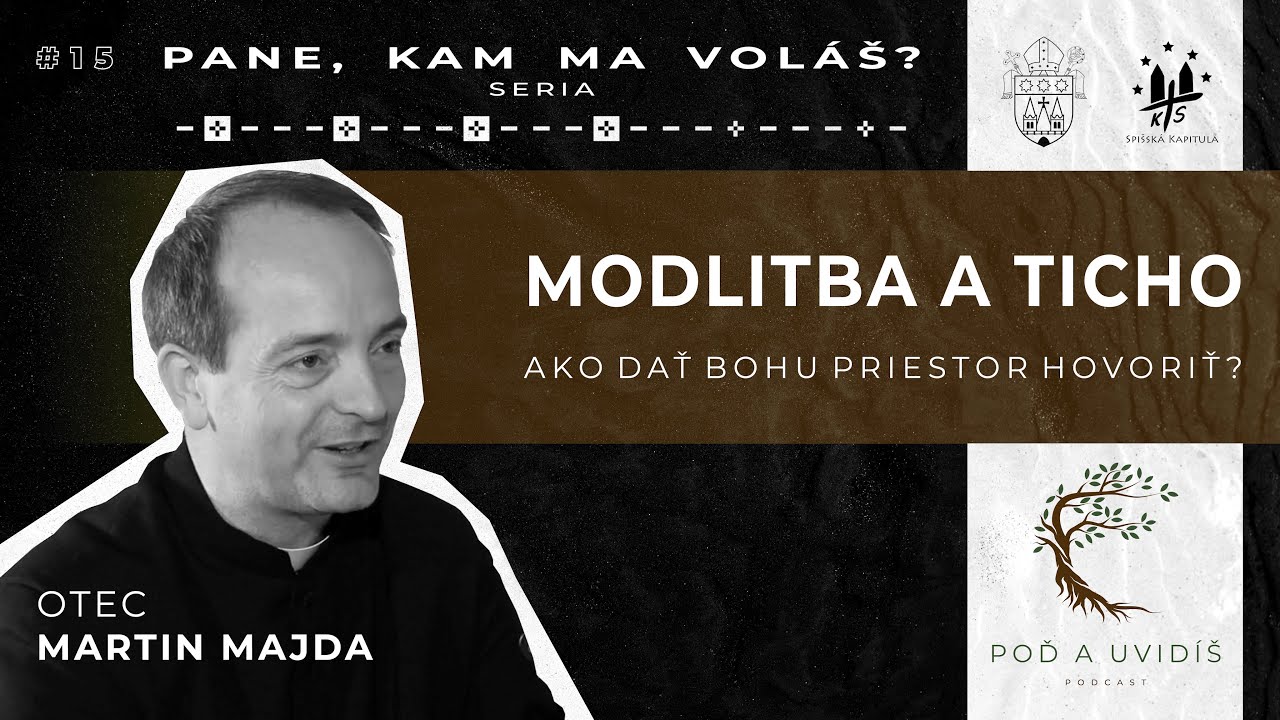#15 MODLITBA A TICHO - o. Martin Majda | Podcasty "Poď a uvidíš!"