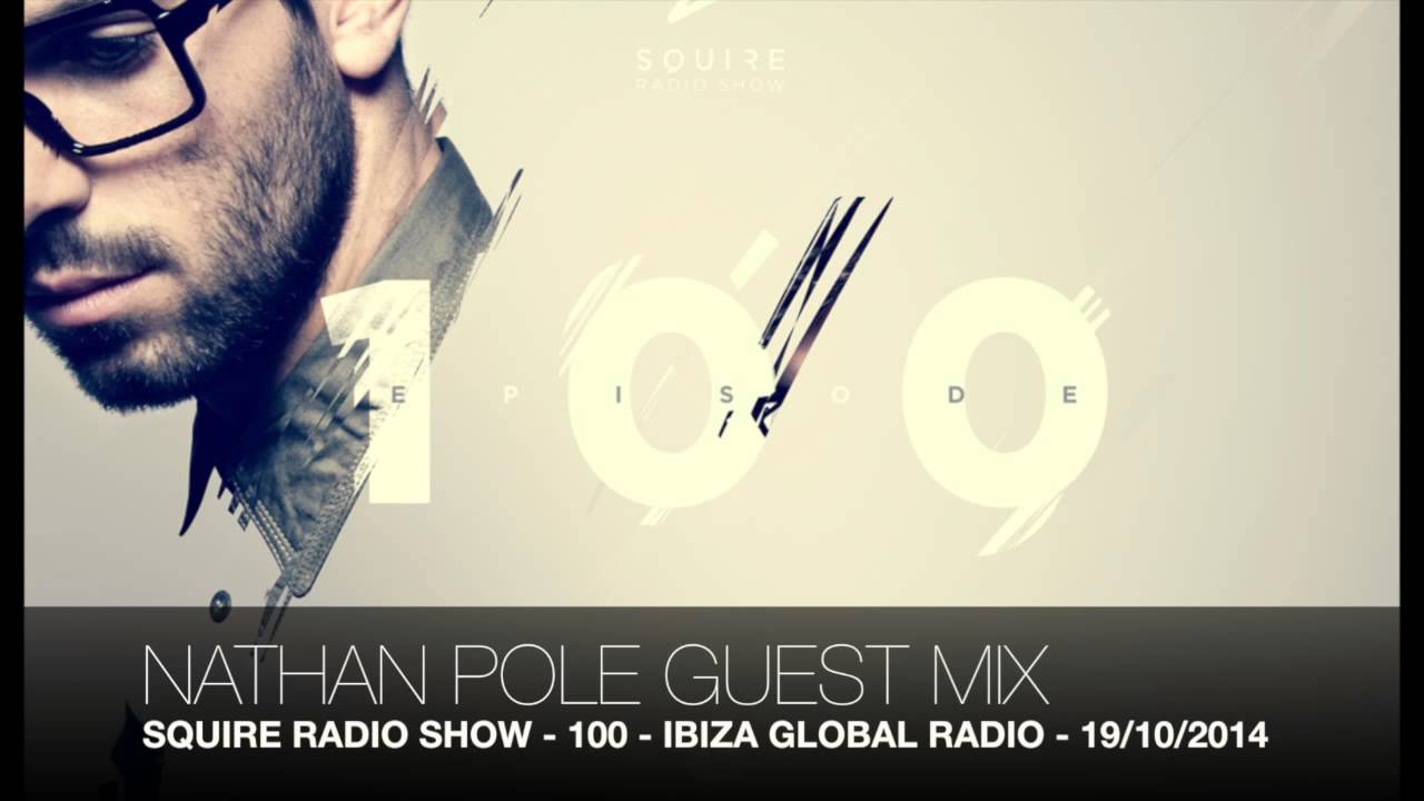 Squire Radio Show - 100 - IBIZA GLOBAL RADIO - Nathan Pole Guest Mix - 19/10/2014