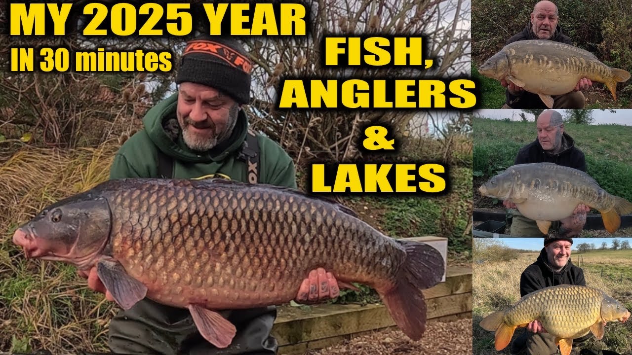MY 2025 YEAR IN 30 MINUTES - FISH - LAKES - REVIEWS - ANGLERS AND MORE -CARP FISHING 