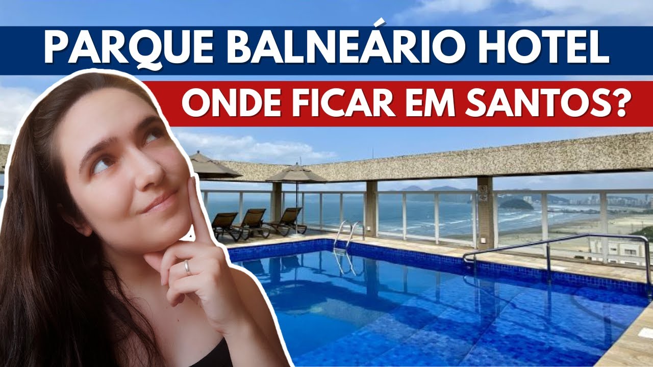 ONDE SE HOSPEDAR EM SANTOS | Parque Balneário Hotel Santos by Castelo de Itaipava