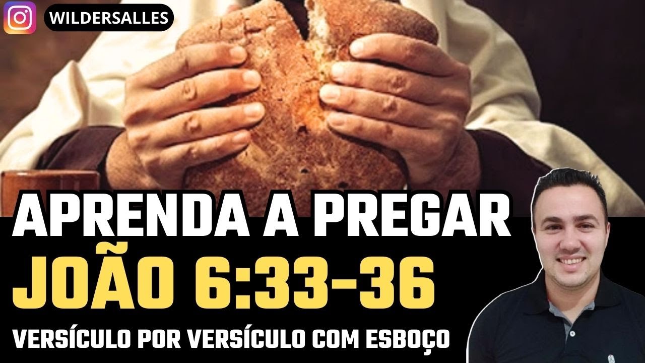 APRENDA PREGAR JOÃO 6:33-36 ( VERSÍCULO POR VERSÍCULO COM ESBOÇO)