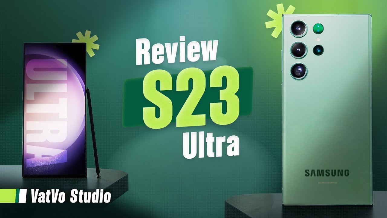Đánh giá chi tiết Samsung Galaxy S23 Ultra: Đây mới là trải nghiệm Ultra | Vật Vờ Studio
