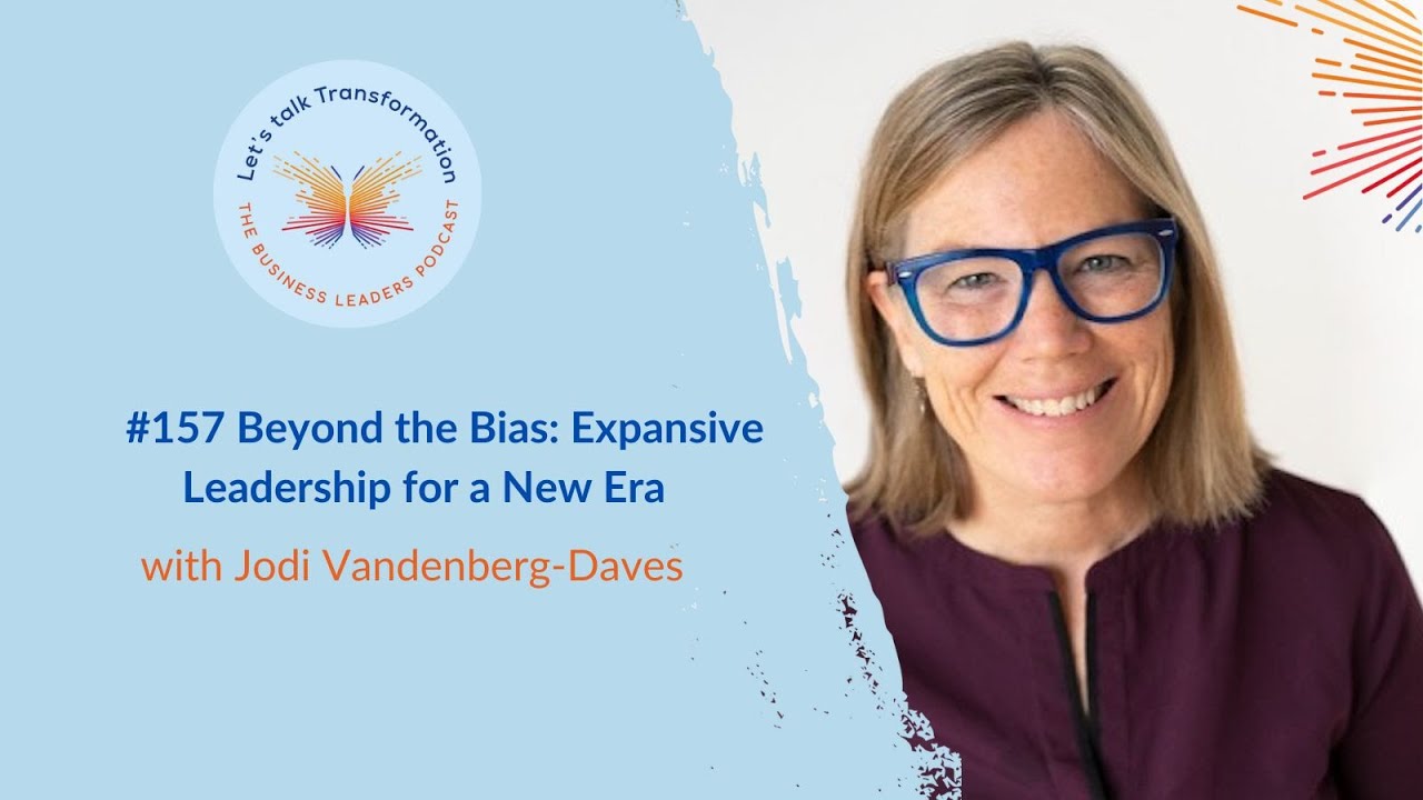 #157 Beyond the bias : Expansive leadership for a new era with Jodi Vandenberg-Daves