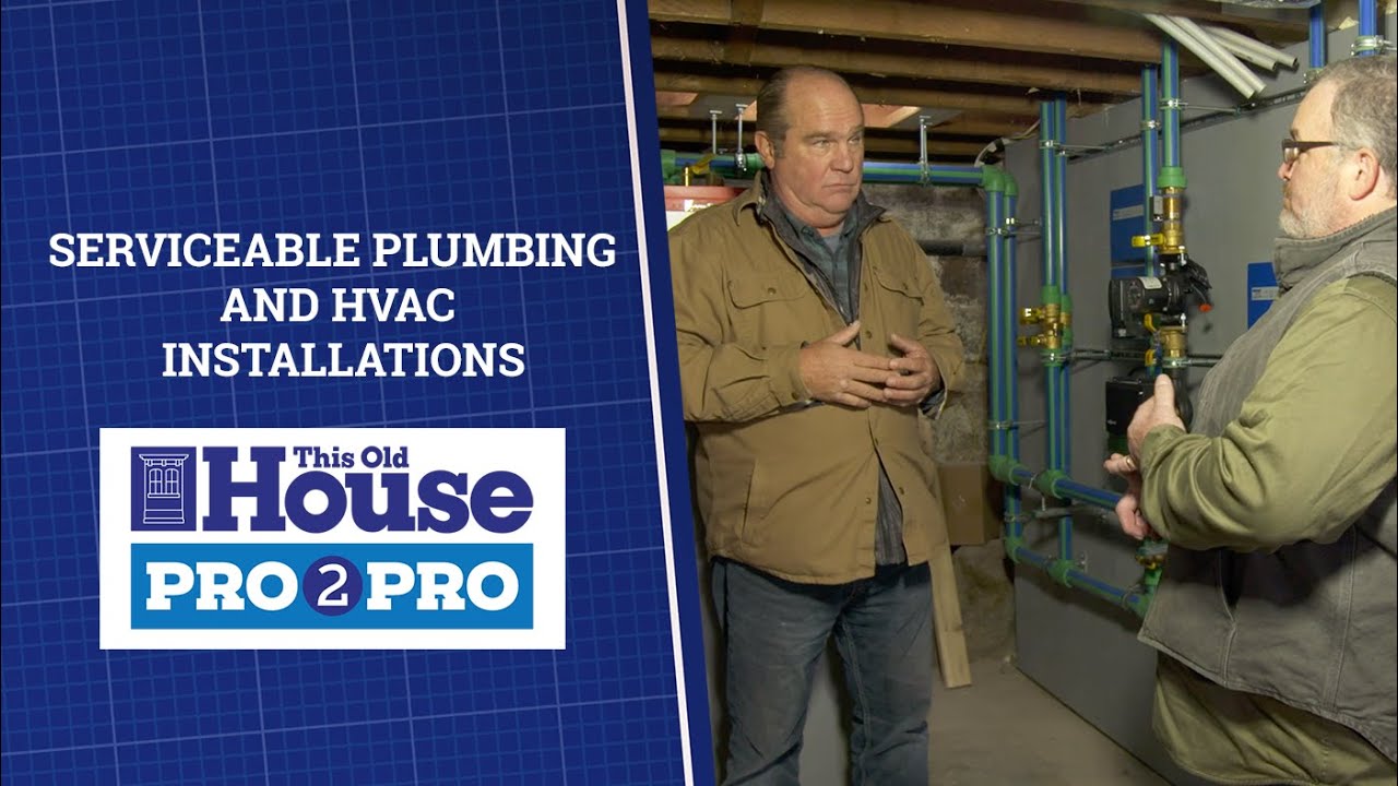 Pro2Pro Premiere: Serviceable Plumbing and HVAC Installations | This Old House