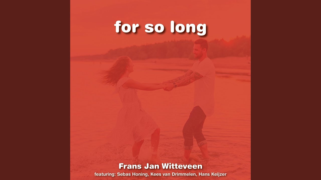 For so long (feat. Sebas Honing, Kees van Drimmelen & Hans Keijzer)