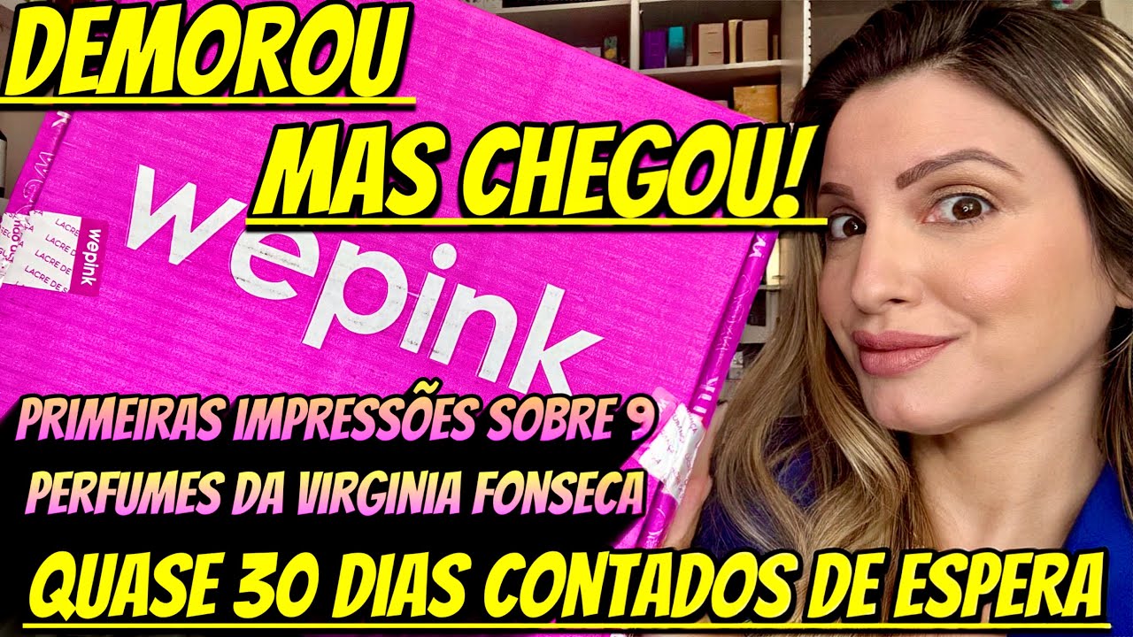 DEMOROU MAS CHEGOU! 9 PERFUMES DA WEPINK VIRGÍNIA FONSECA