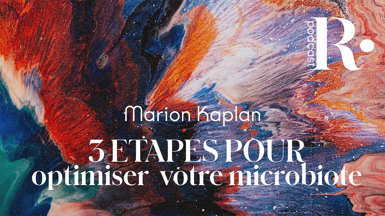 PODCAST | Les 3 étapes pour optimiser votre microbiote - Marion Kaplan