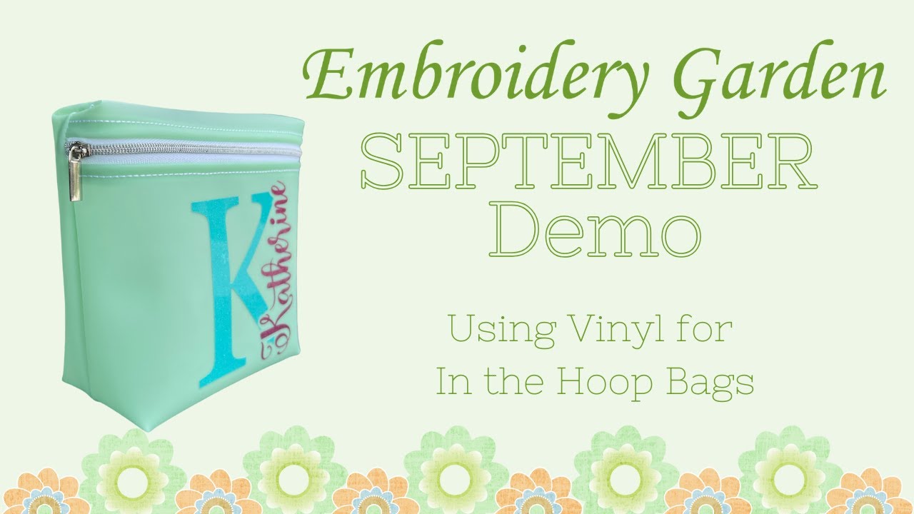 Embroidery Garden Sept Demo- Using Vinyl for In the Hoop Bags