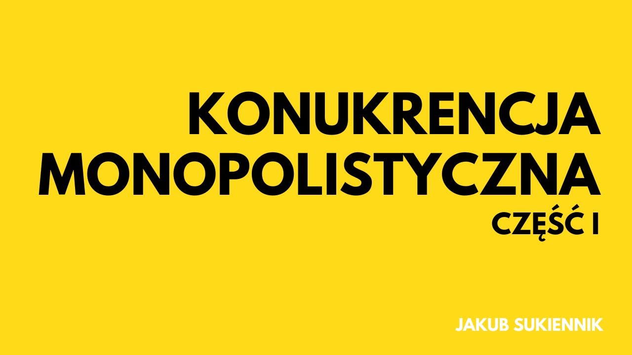 11.1.  Konkurencja monopolistyczna - część 1