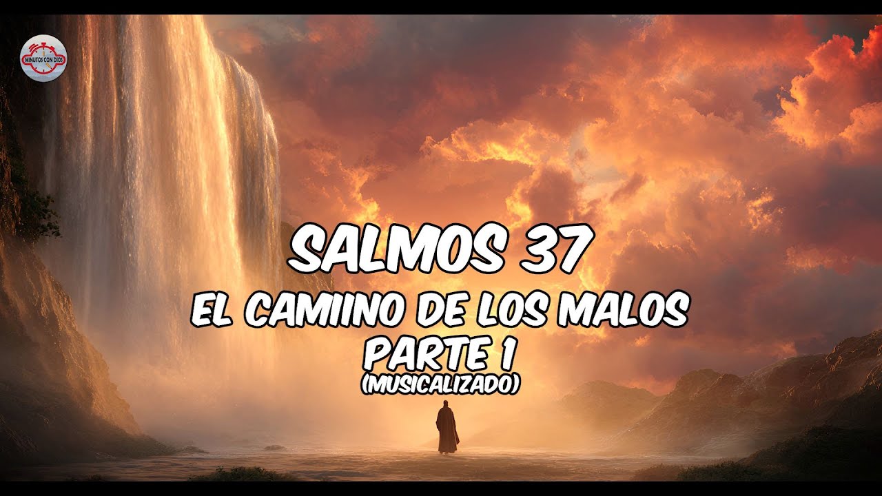 Salmos 37 - Parte 1 - El Camino De Los Malos - Salmos Musicalizados