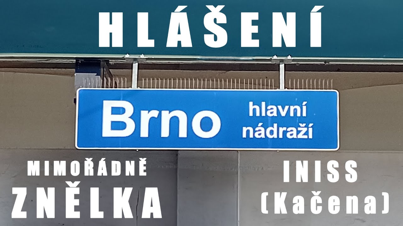 Hlášení: Brno hl.n. + ZNĚLKA (INISS KAČENA)