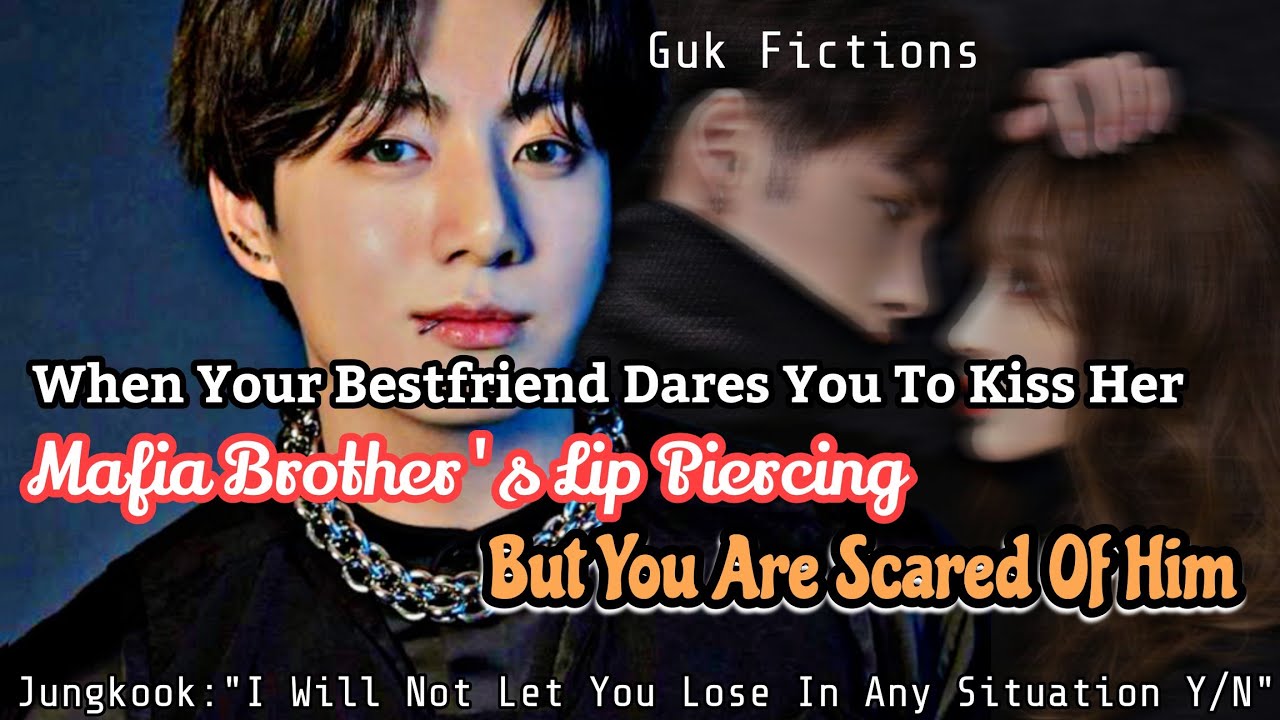 When Your Bestfriend Dared To Kiss Her Mafia Brother Lip Piercing But You Are Scared Of Him BTS JKff