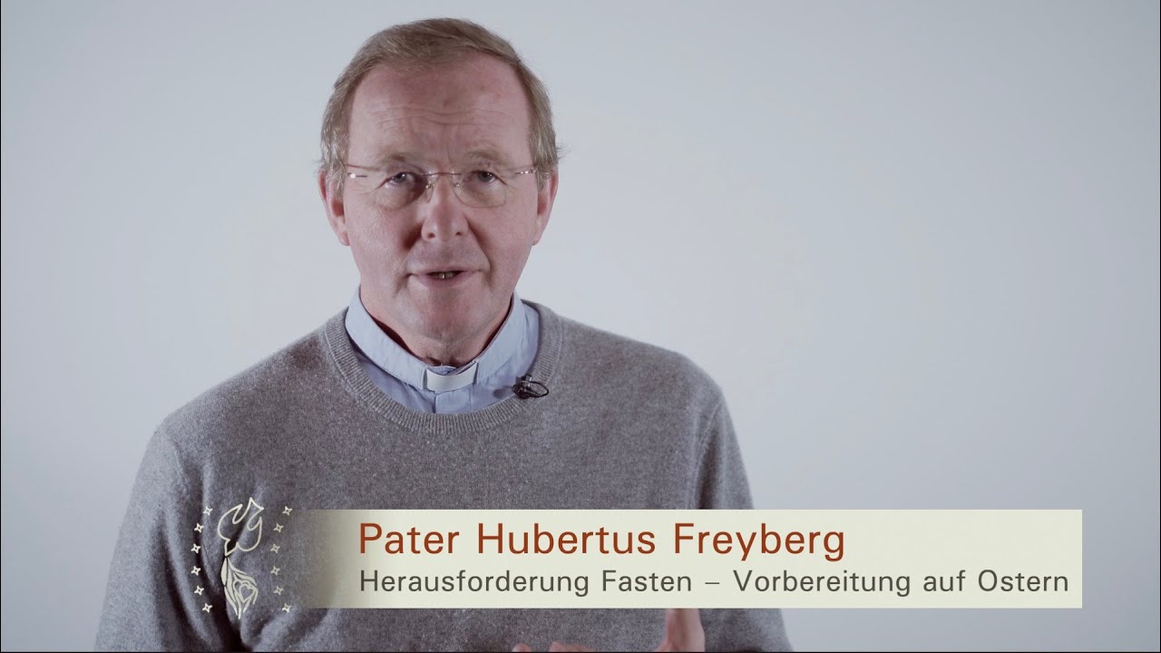Herausforderung Fasten &ndash;&nbsp;Vorbereitung auf Ostern! Gedanken von Pater Hubertus zur Fastenzeit