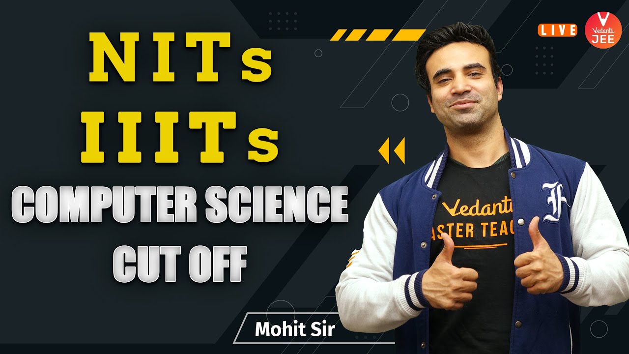 NITs and IIITs - Computer Science CUT OFF 🔥 | NIT Cutoff | IIIT Cutoff | Vedantu JEE | Mohit Sir