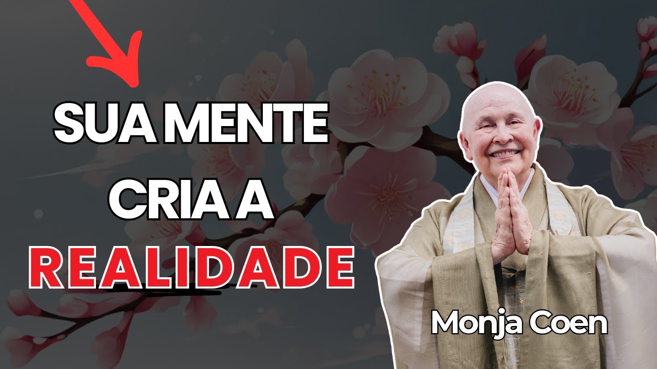 SUA MENTE CRIA A REALIDADE MONJA COEN #zen