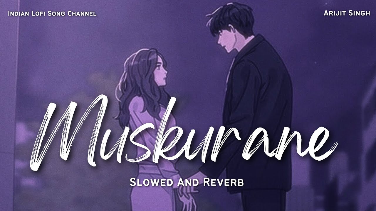 Muskurane Ki Wajah - Slowed And Reverb | Arijit Singh Lofi | Lofi Songs | Indian Lofi Song Channel