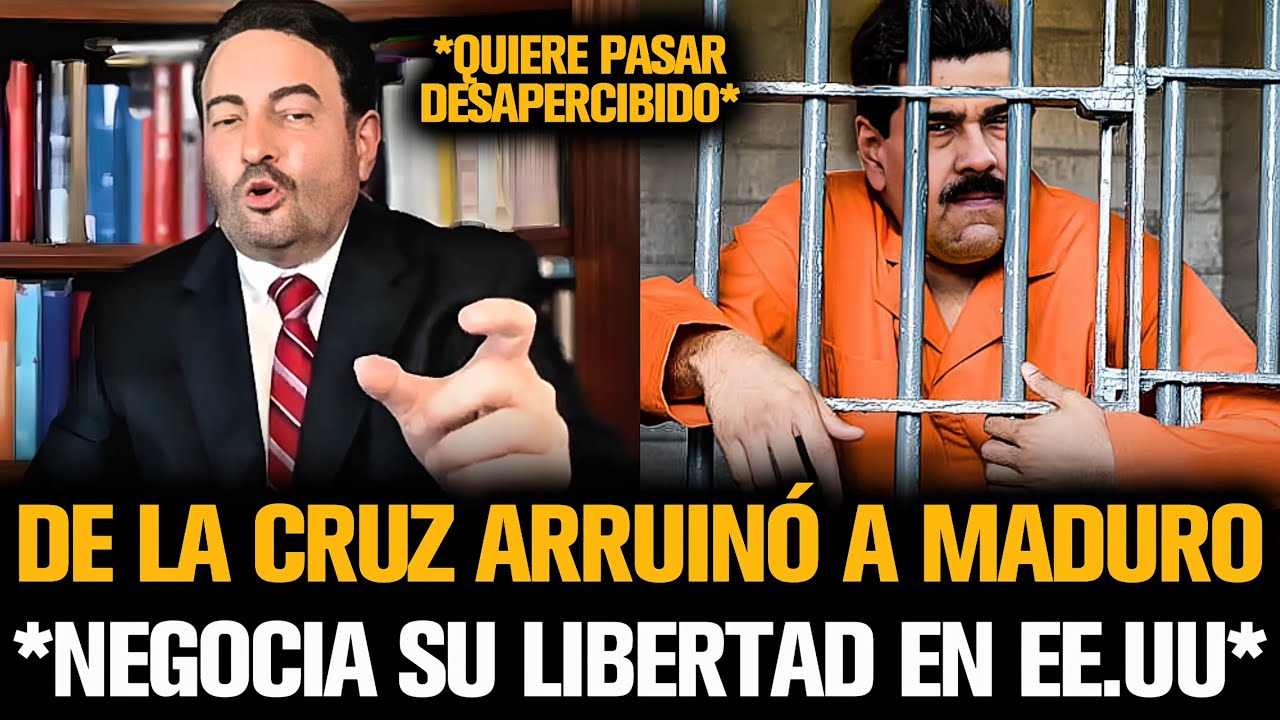 DE LA CRUZ ARRUINÓ A MADURO *NEGOCIA SU LIBERTAD EN ESTADOS UNIDOS*