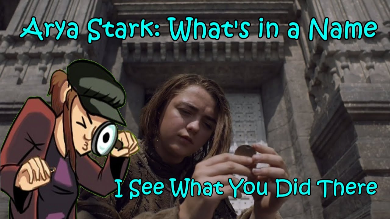 Arya Stark: What's in a Name (I See What You Did There)