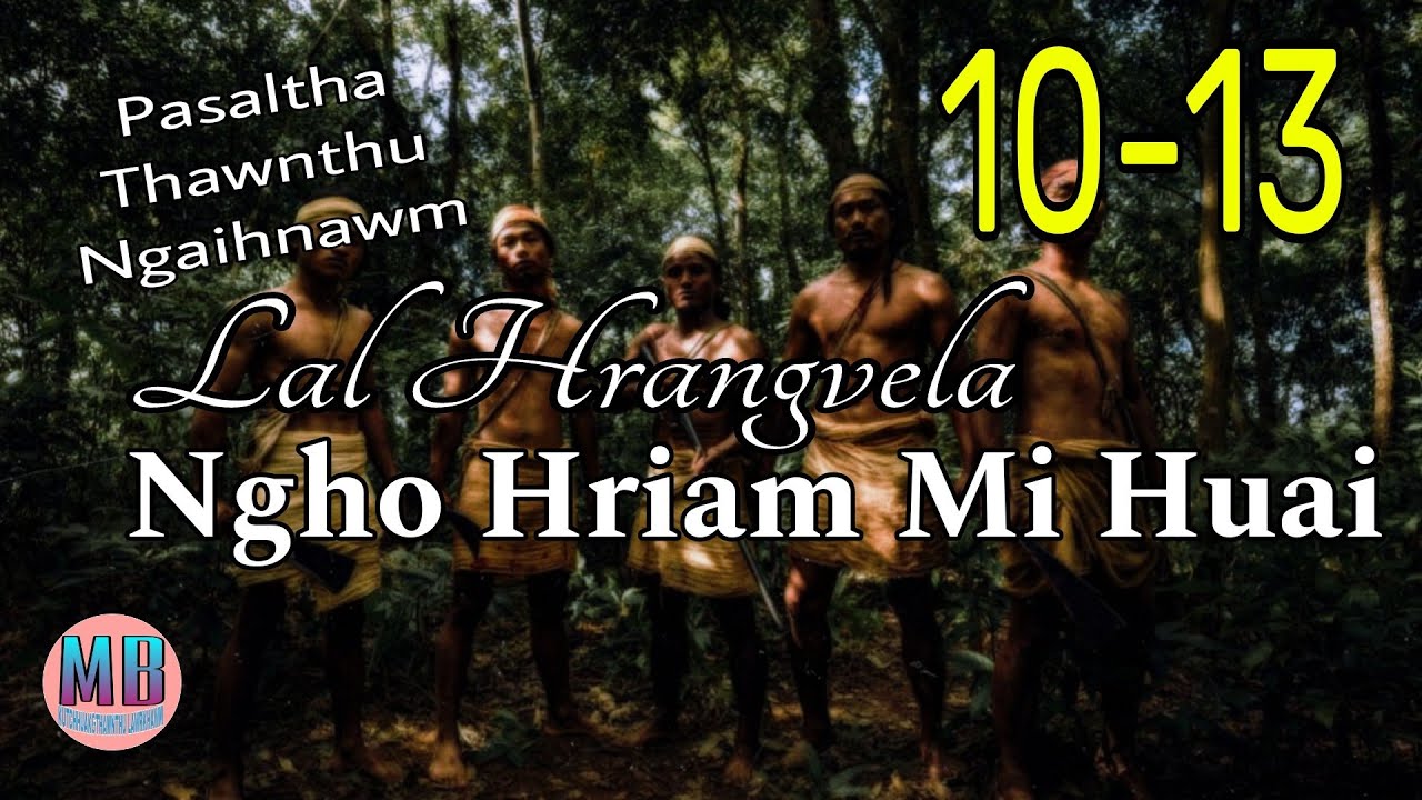 LAL HRANGVELA NGHO HRIAM MI HUAI# Episode: 10-13