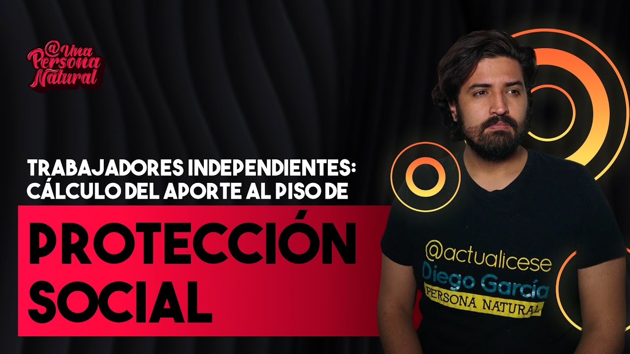 Trabajadores independientes: c&aacute;lculo del aporte al piso de protecci&oacute;n social