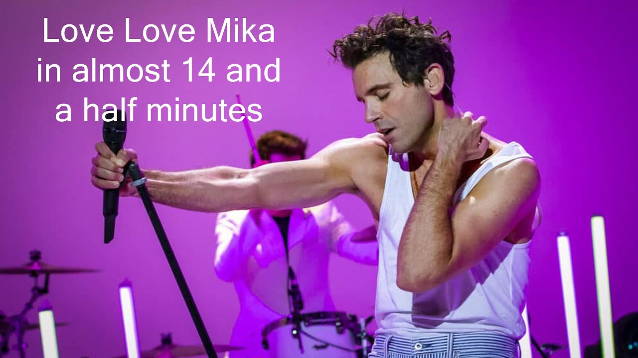 How to Love Love Mika for almost 14 and a half minutes