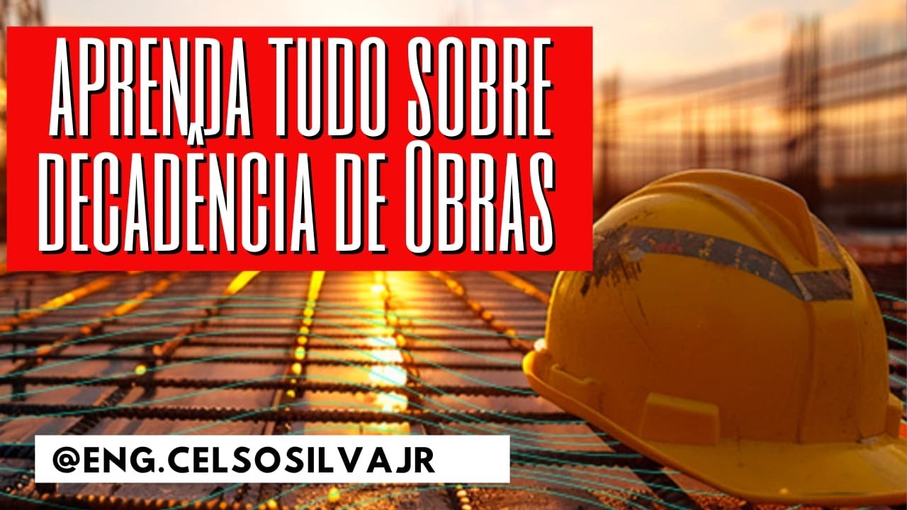 APRENDA TUDO SOBRE DECADÊNCIA DE OBRAS