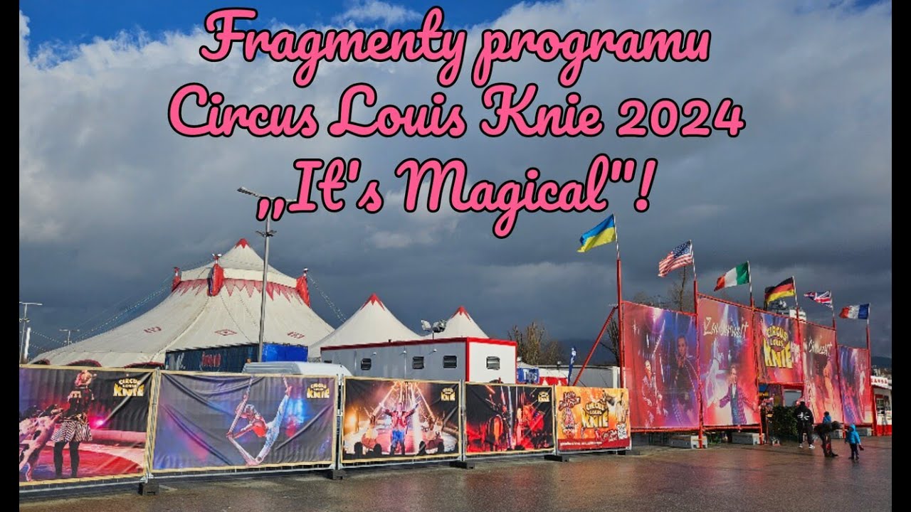 Video relacja z Circus Louis Knie 2024 ,,It's Magical