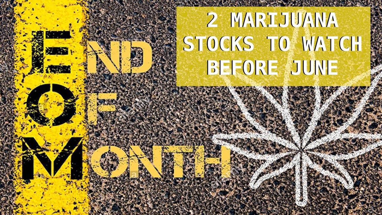 2 Marijuana Stocks To Watch Before June