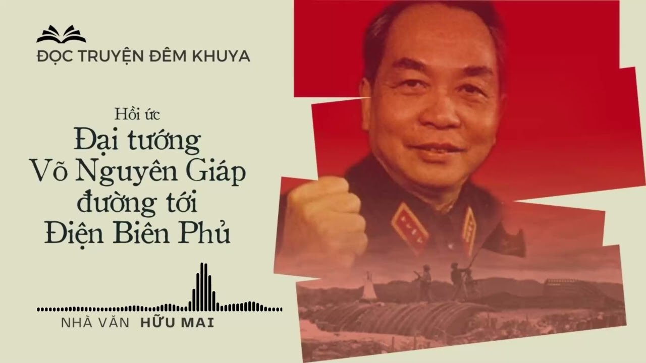 Hồi ức 'Đại tướng Võ Nguyên Giáp: Đường tới Điện Biên Phủ' (P4) – Hữu Mai | Audio truyện chọn lọc