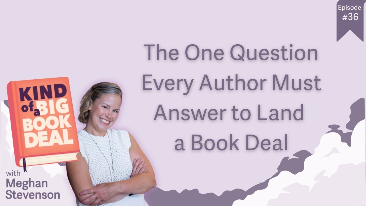 Episode 36 - The One Question Every Author Must Answer to Land a Book Deal