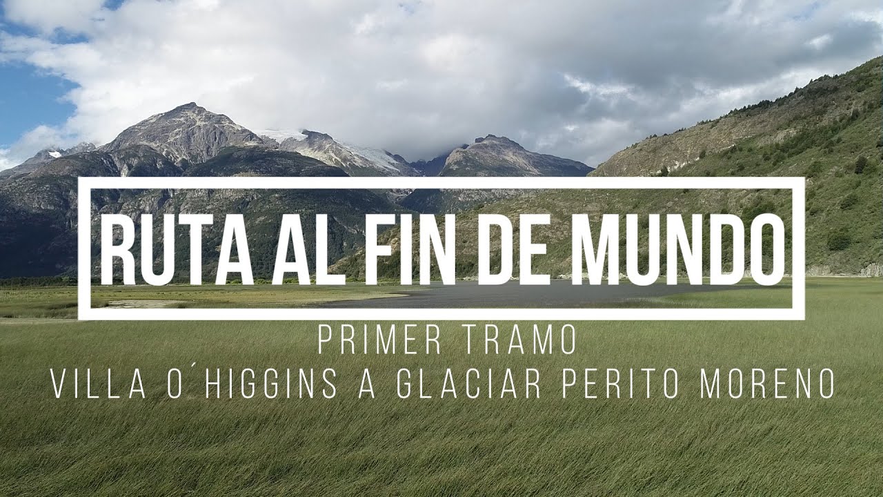 Ruta al Fin del Mundo : Villa O'Higgins - Paso Roballos - Glaciar Perito Moreno