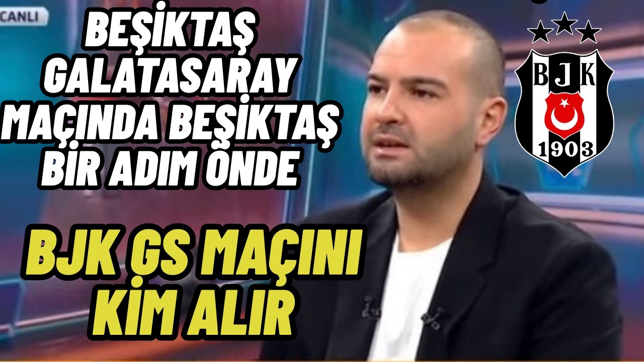 Sercan Dikme Beşiktaş Yorumu- Beşiktaş Galatasaray Ma&ccedil;ında Beşiktaş Bir Adım &Ouml;nde