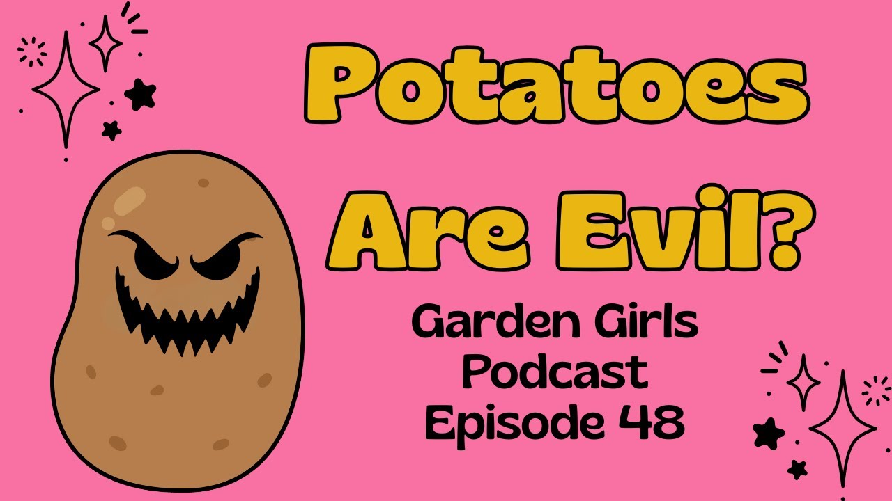 Мрачная и пугающая история картофеля | Подкаст Garden Girls, эпизод 48