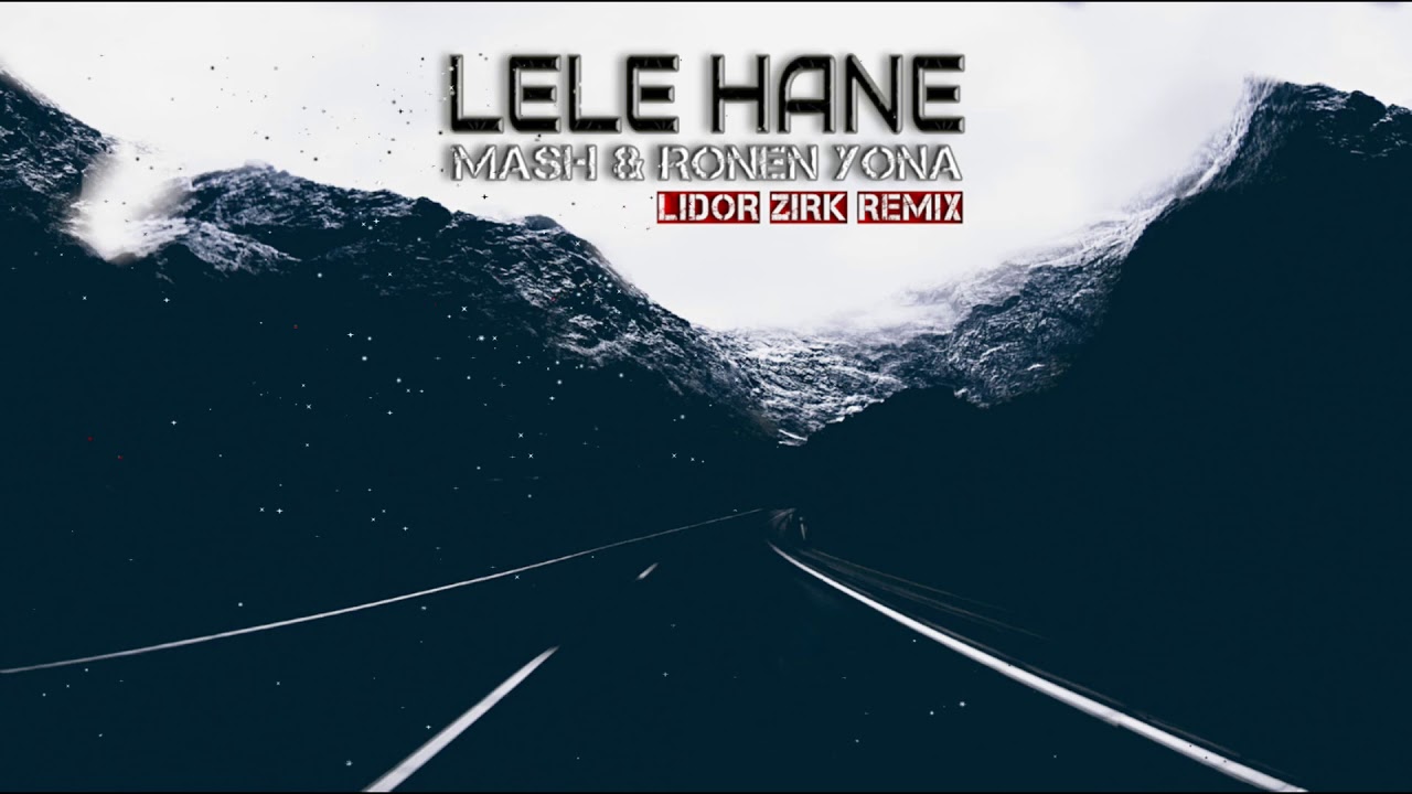 Mash & Ronen Yona - Lele Hane (Lidor Zirk Remix)