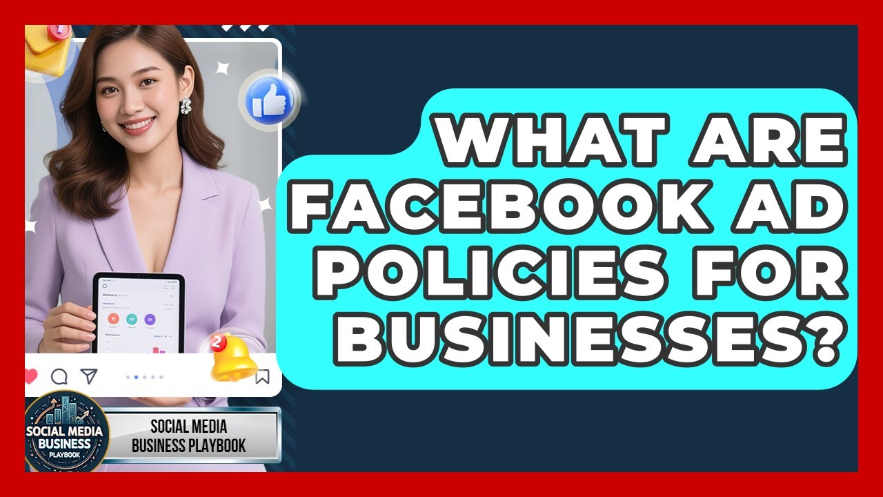 What Are Facebook Ad Policies For Businesses? - Social Media Business Playbook