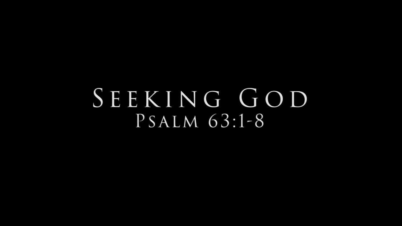 Seeking God: Psalm 63:1-8