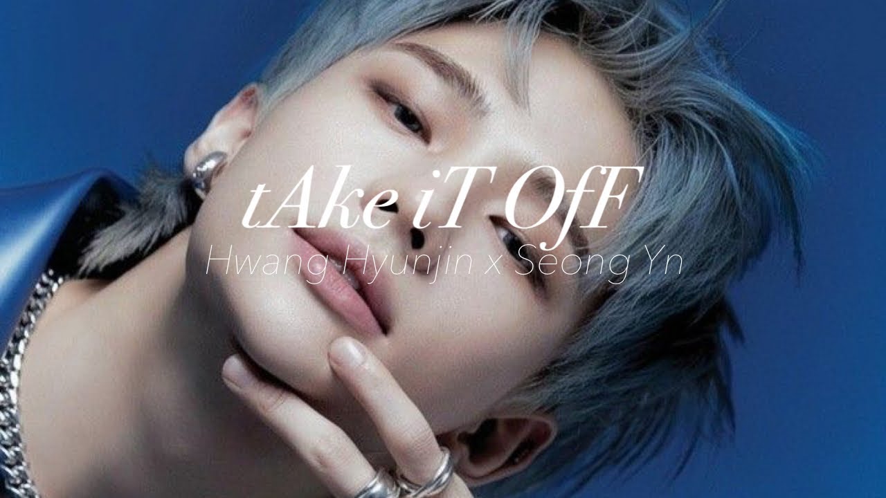 [ mind of mine.  ☆.。]벗다 tAke iT OfF • Hwang Hyunjin +18