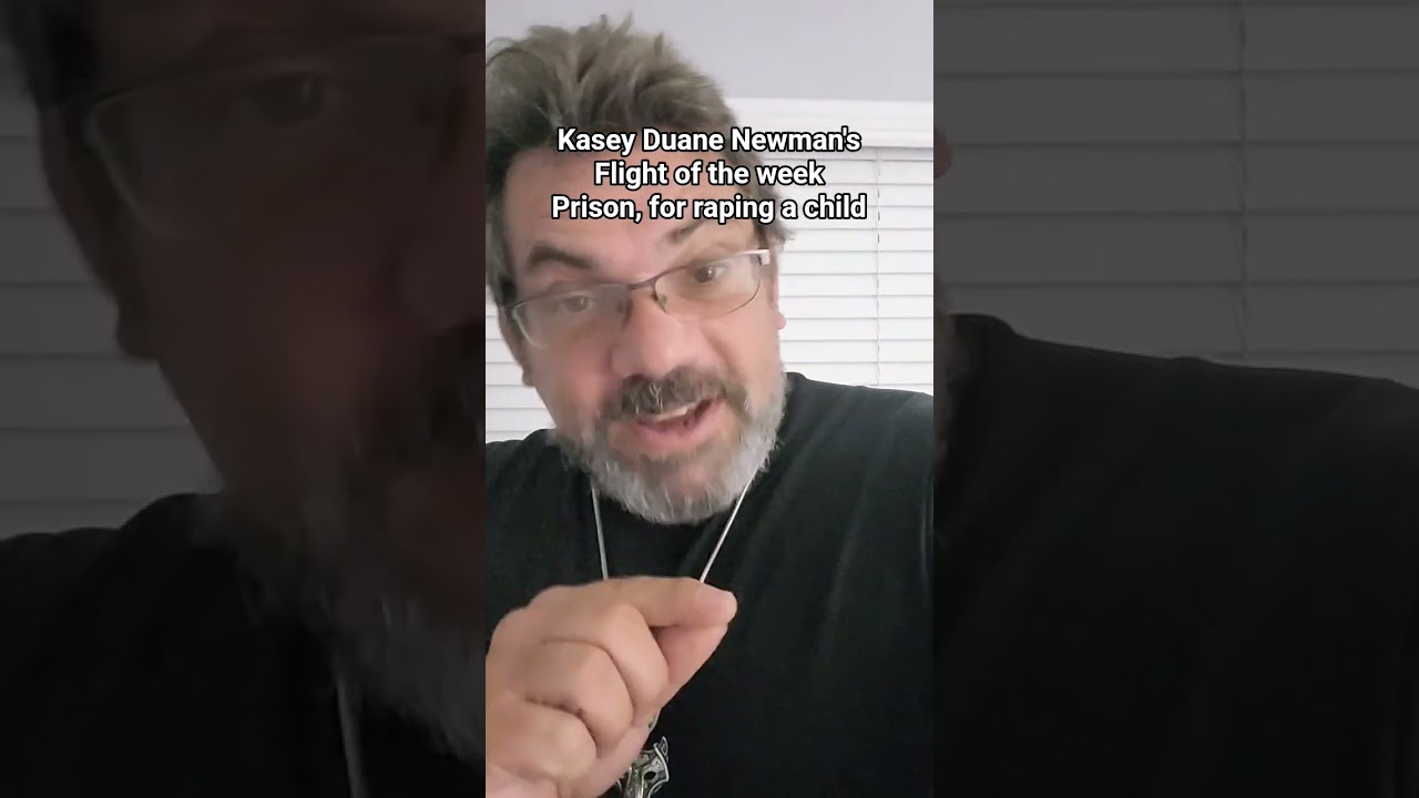 Kasey Newman's Flight of the week, Prison for graping a child. 