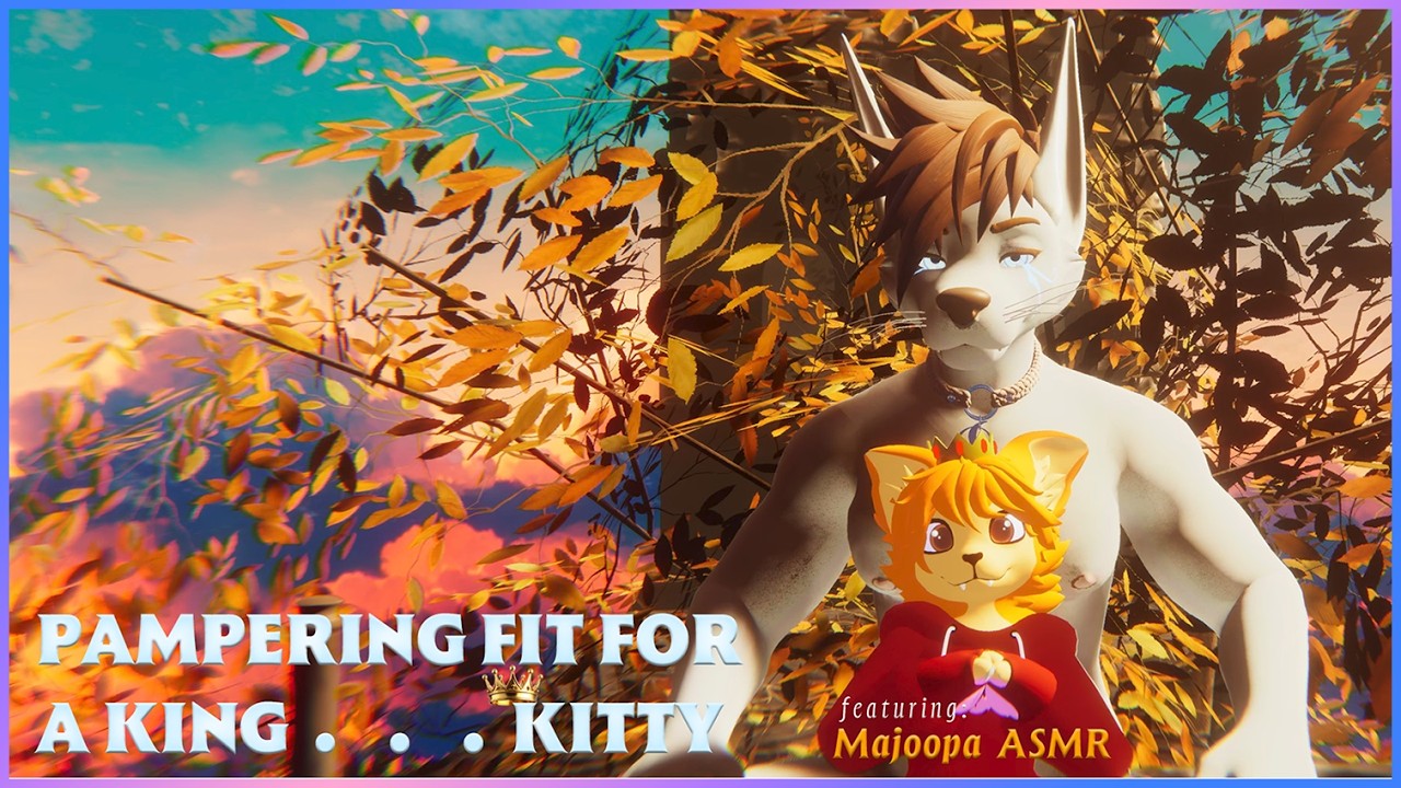 Furry ASMR - Pampering Fit For A King .  .  . Kitty