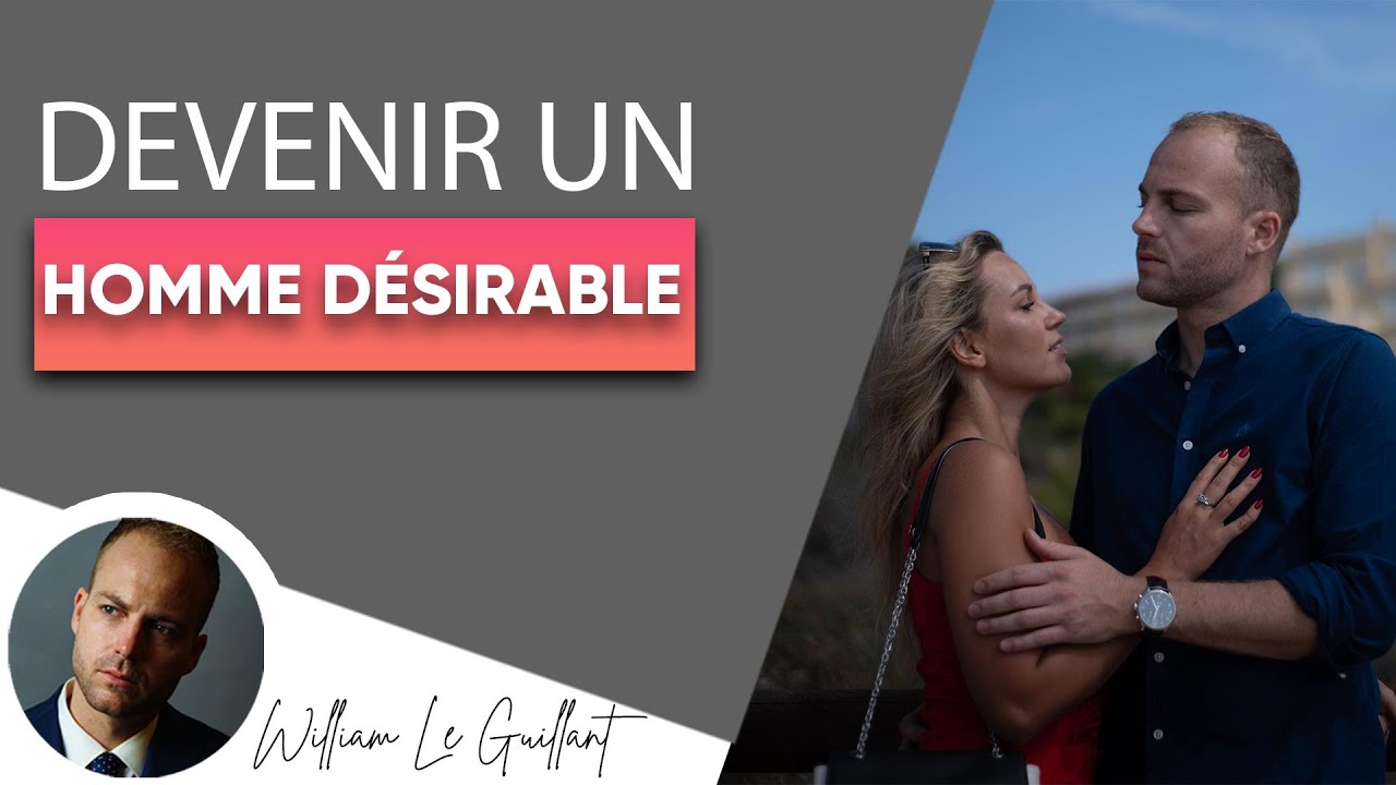 Comment devenir un homme d&eacute;sirable, irr&eacute;sistible...