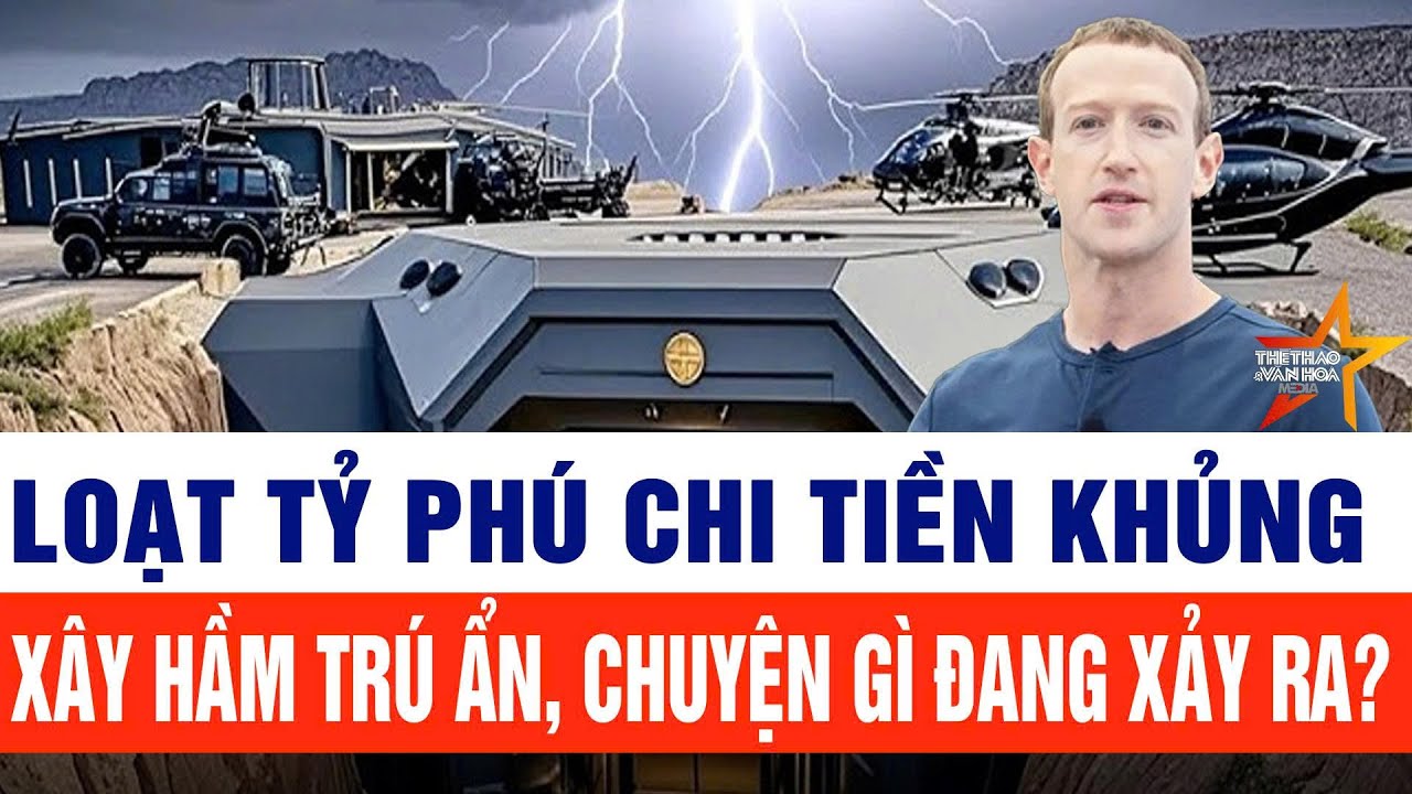 Loạt tỷ phú chi tiền khủng xây hầm trú ẩn, chuyện gì đang xảy ra?